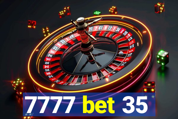 7777 bet 35